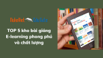TOP 5 kho bài giảng E-learning phong phú và chất lượng