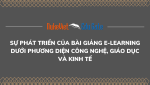 Sự phát triển của bài giảng E-learning dưới phương diện công nghệ, giáo dục và kinh tế