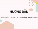 Hướng dẫn tạo mã QR cho đường link website