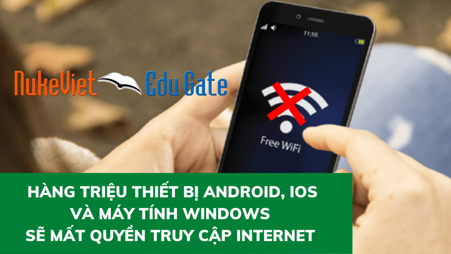 Hàng triệu thiết bị Android, iOS và máy tính Windows sẽ mất quyền truy cập Internet