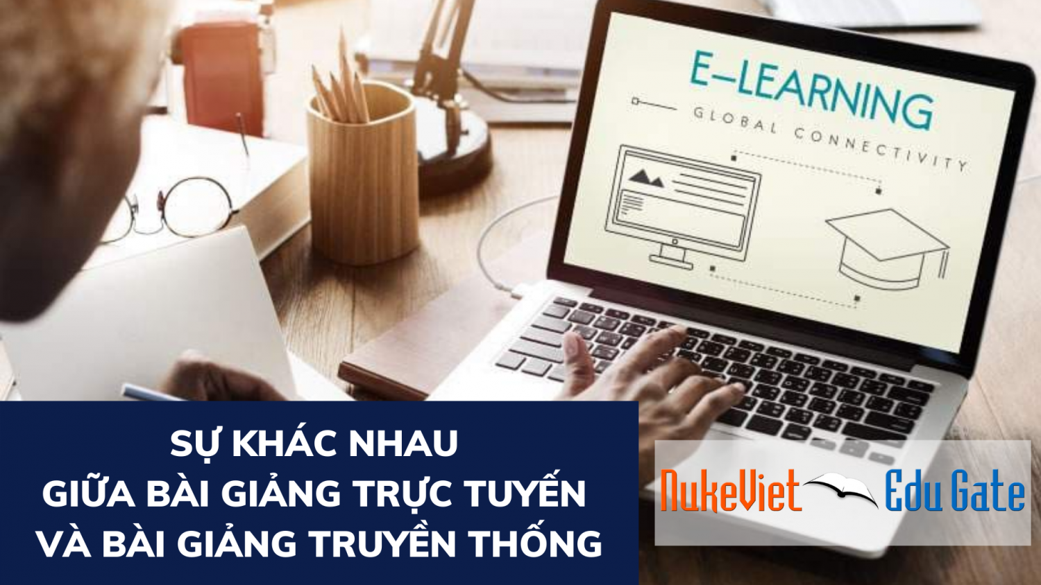 Sự khác nhau giữa bài giảng trực tuyến (E-learning) và bài giảng truyền thống