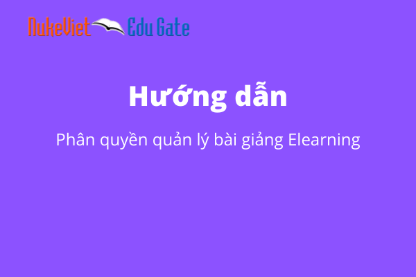 Hướng dẫn phân quyền quản lý bài giảng Elearning