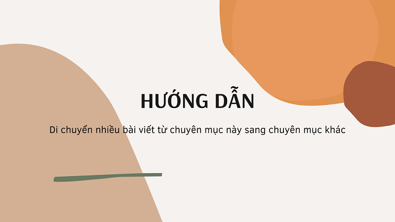 Hướng dẫn di chuyển nhiều bài viết tin tức từ chuyên mục này sang chuyên mục khác